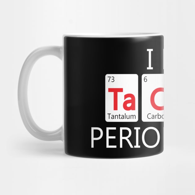 I Eat Tacos Periodically Chemistry Science Pun by theperfectpresents